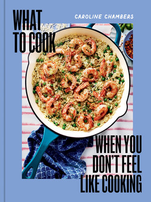cover image of What to Cook When You Don't Feel Like Cooking